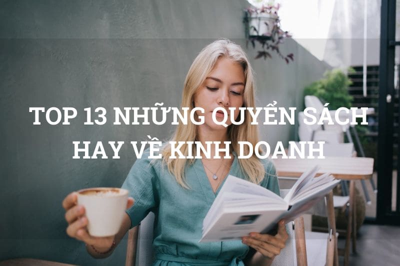 Top 13 Những Quyển Sách Hay Về Kinh Doanh